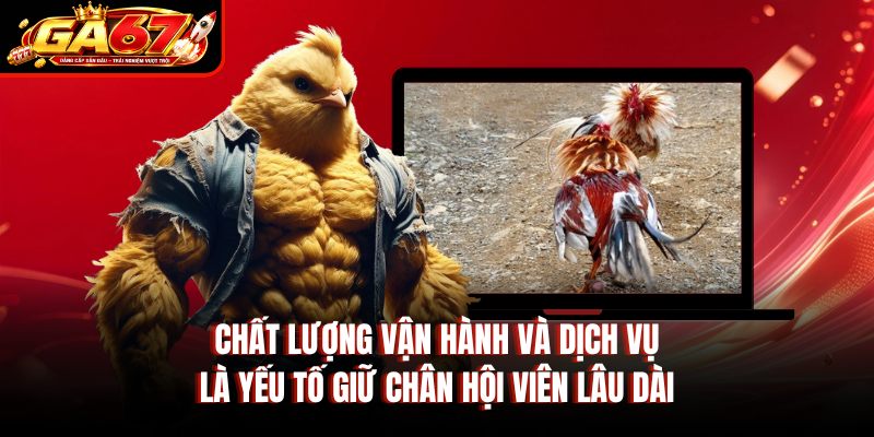 Chất lượng vận hành và dịch vụ là yếu tố giữ chân hội viên lâu dài Chất lượng vận hành và dịch vụ là yếu tố giữ chân hội viên lâu dài